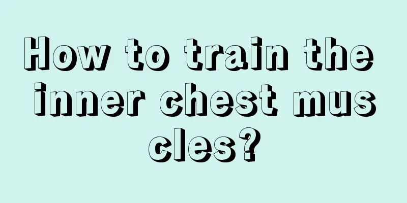 How to train the inner chest muscles?