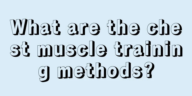 What are the chest muscle training methods?