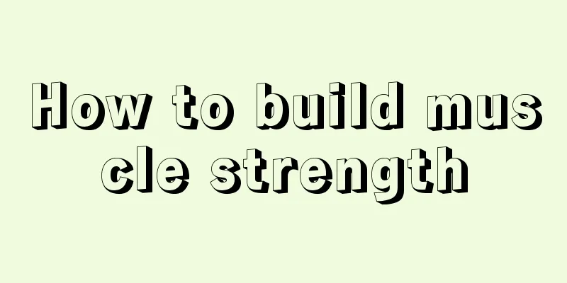 How to build muscle strength