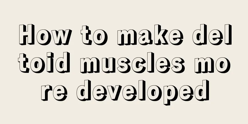 How to make deltoid muscles more developed