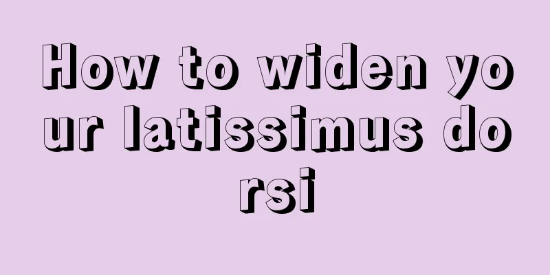 How to widen your latissimus dorsi