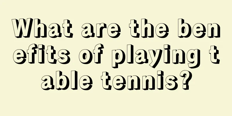 What are the benefits of playing table tennis?