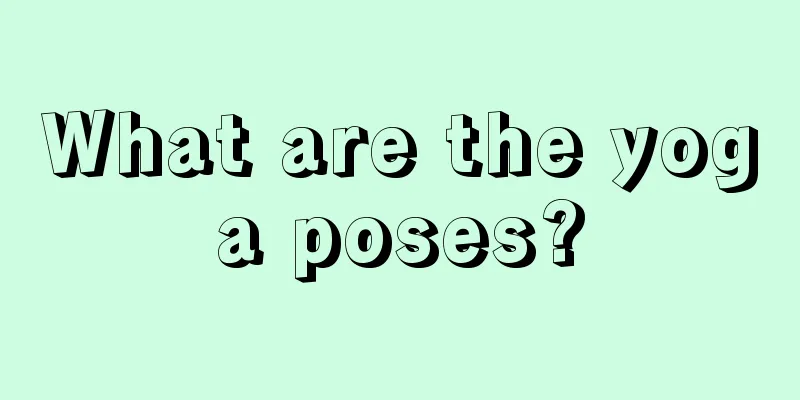 What are the yoga poses?