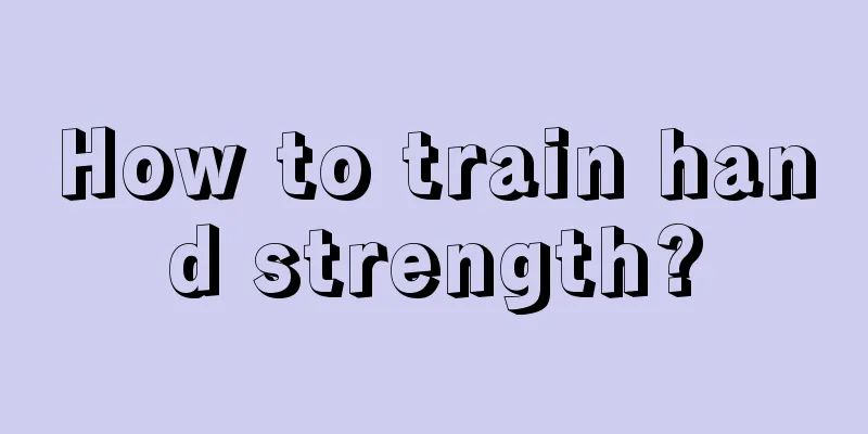 How to train hand strength?