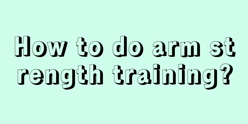 How to do arm strength training?