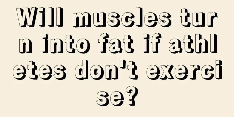 Will muscles turn into fat if athletes don't exercise?