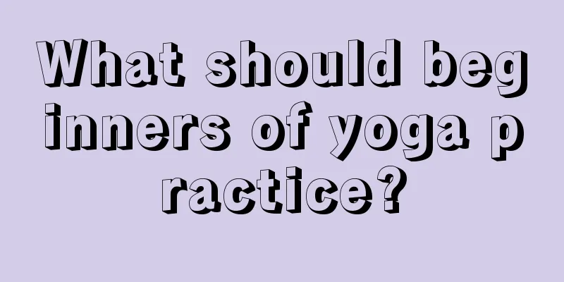 What should beginners of yoga practice?