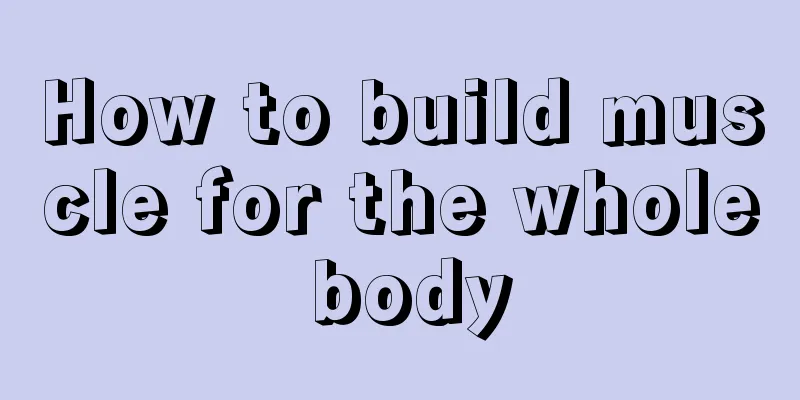 How to build muscle for the whole body