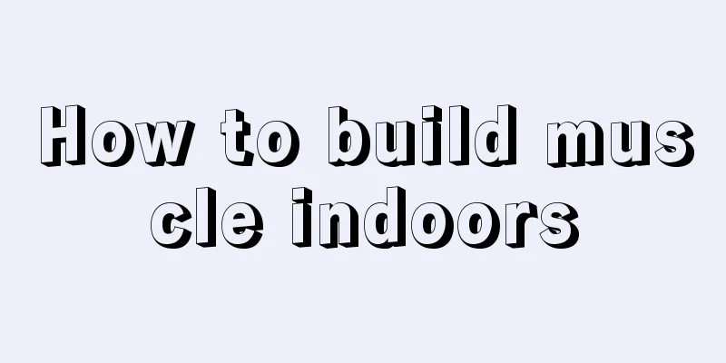 How to build muscle indoors