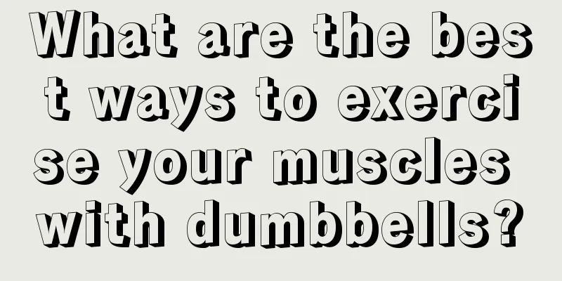 What are the best ways to exercise your muscles with dumbbells?