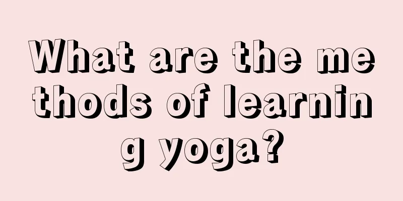 What are the methods of learning yoga?