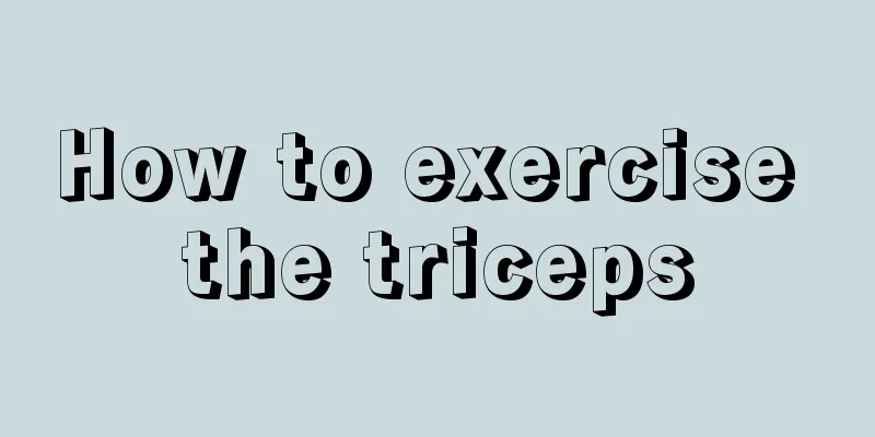 How to exercise the triceps