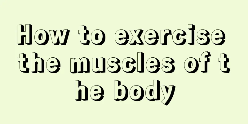 How to exercise the muscles of the body