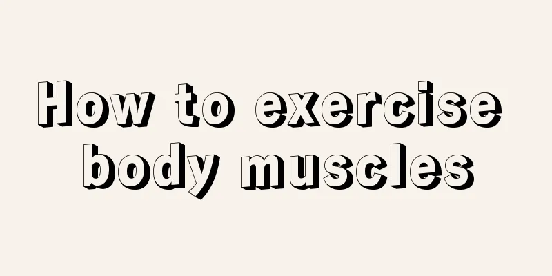 How to exercise body muscles