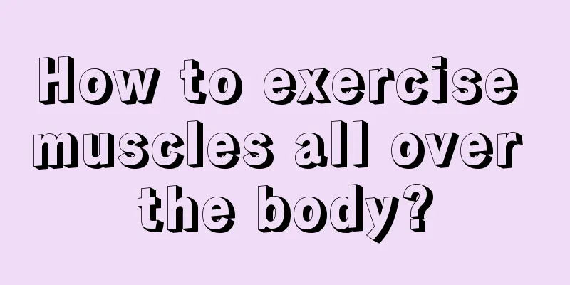 How to exercise muscles all over the body?