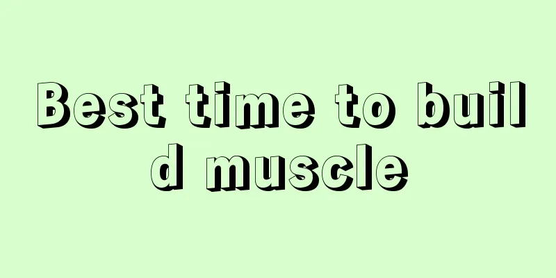 Best time to build muscle