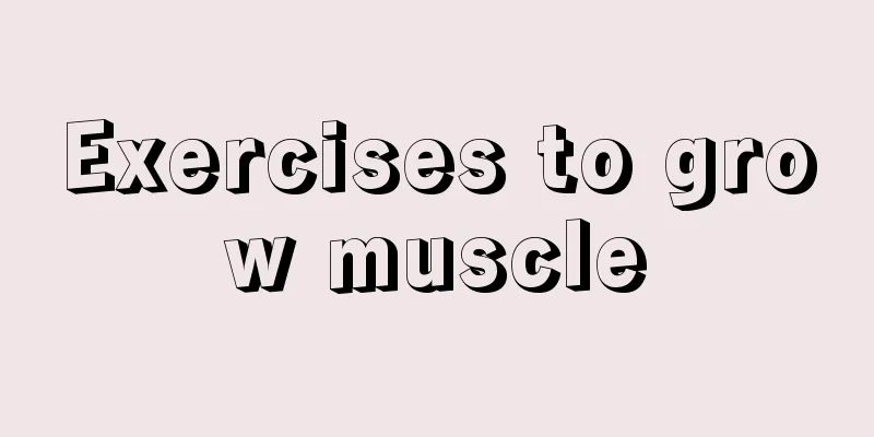 Exercises to grow muscle