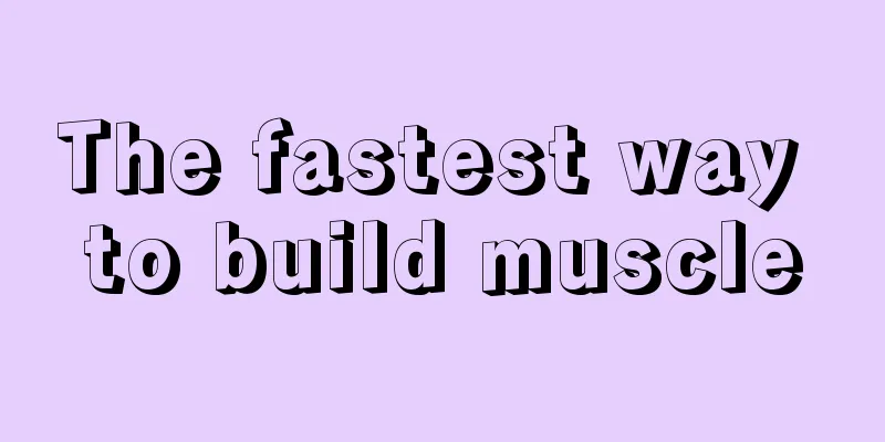 The fastest way to build muscle