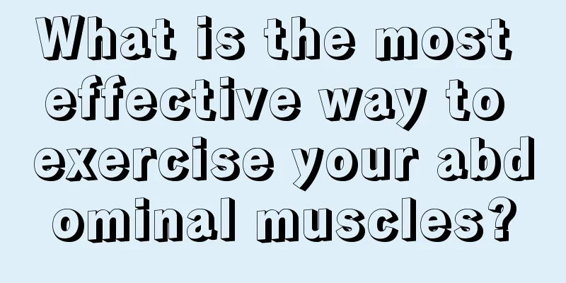 What is the most effective way to exercise your abdominal muscles?