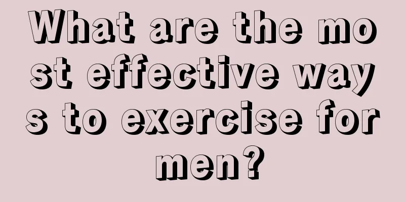 What are the most effective ways to exercise for men?