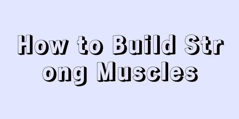 How to Build Strong Muscles