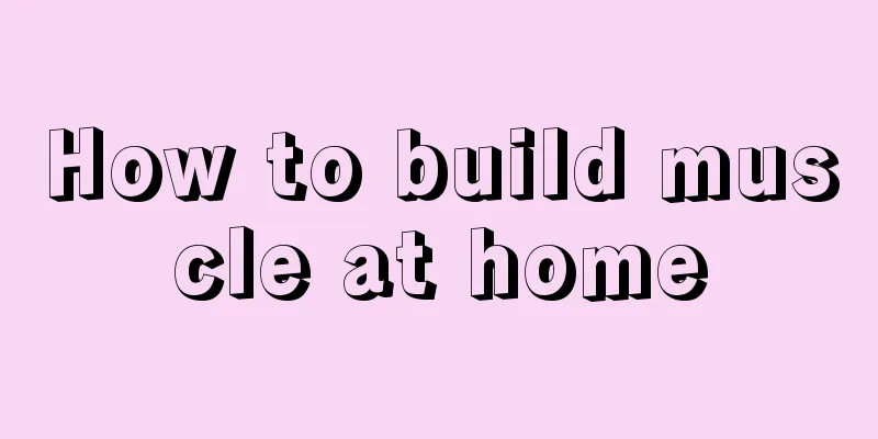 How to build muscle at home