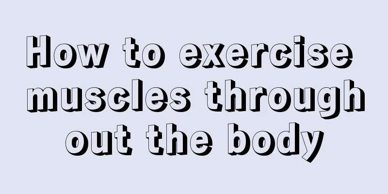 How to exercise muscles throughout the body