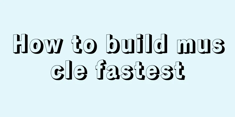 How to build muscle fastest