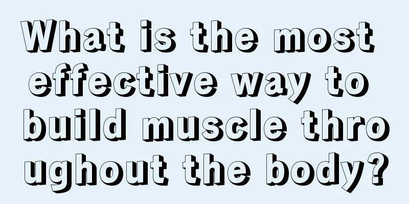 What is the most effective way to build muscle throughout the body?