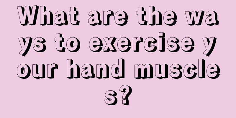 What are the ways to exercise your hand muscles?