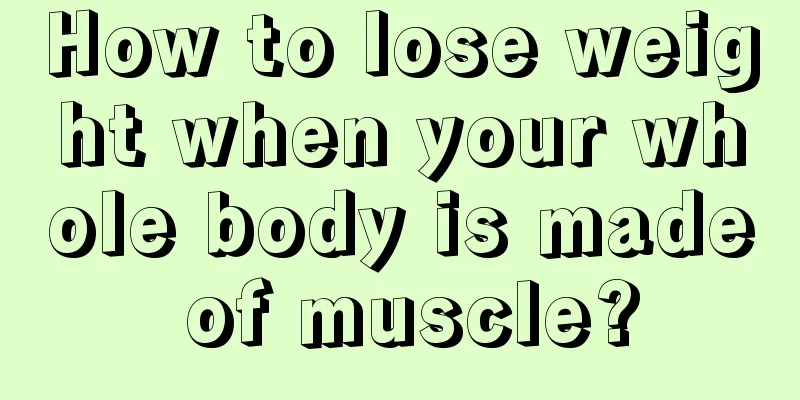 How to lose weight when your whole body is made of muscle?