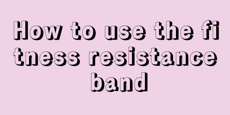 How to use the fitness resistance band