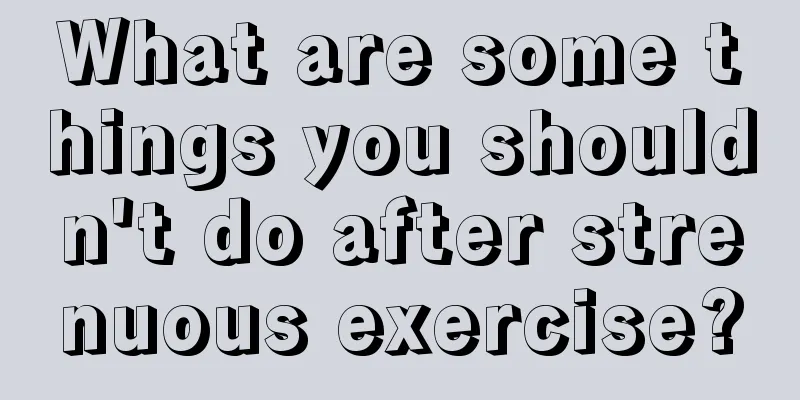 What are some things you shouldn't do after strenuous exercise?