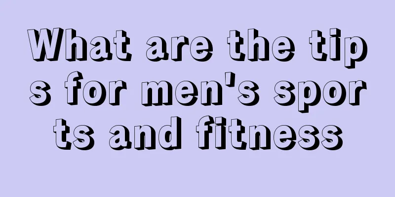 What are the tips for men's sports and fitness