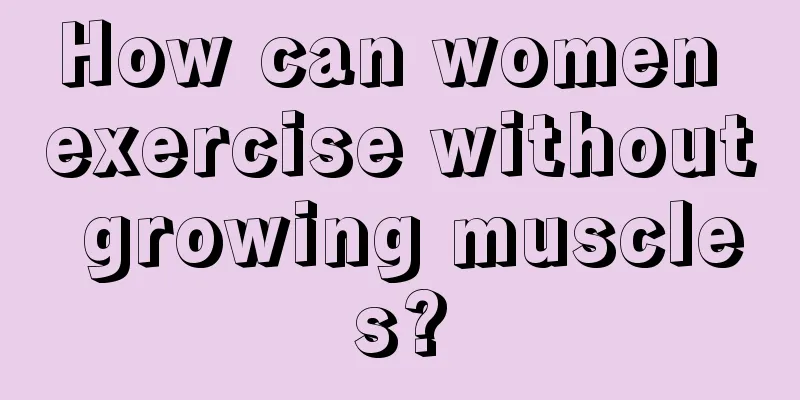 How can women exercise without growing muscles?