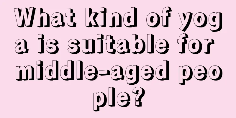 What kind of yoga is suitable for middle-aged people?