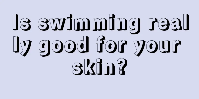 Is swimming really good for your skin?