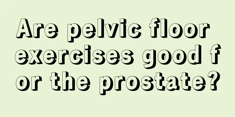 Are pelvic floor exercises good for the prostate?