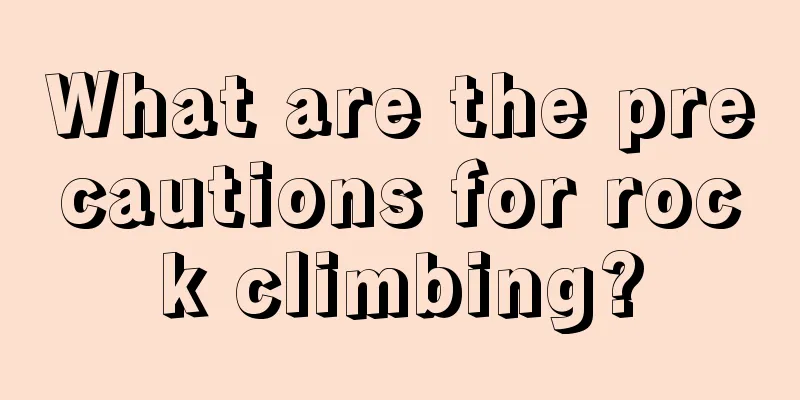 What are the precautions for rock climbing?