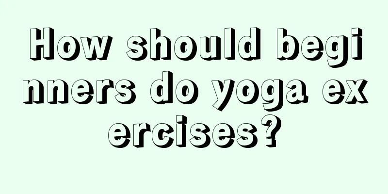 How should beginners do yoga exercises?