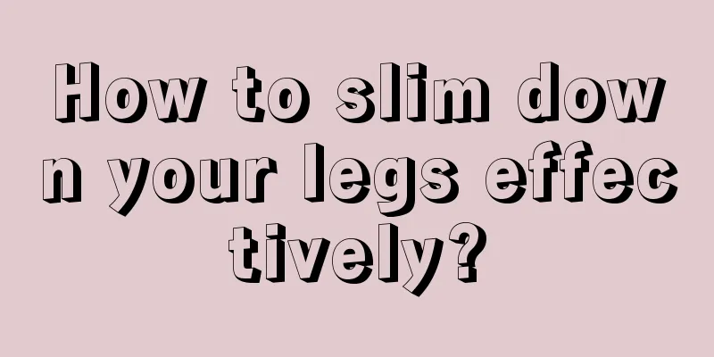 How to slim down your legs effectively?