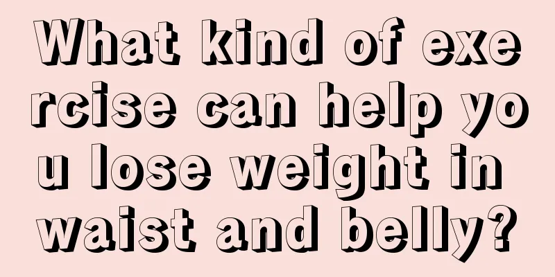 What kind of exercise can help you lose weight in waist and belly?