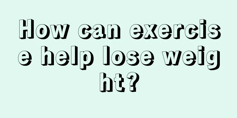 How can exercise help lose weight?