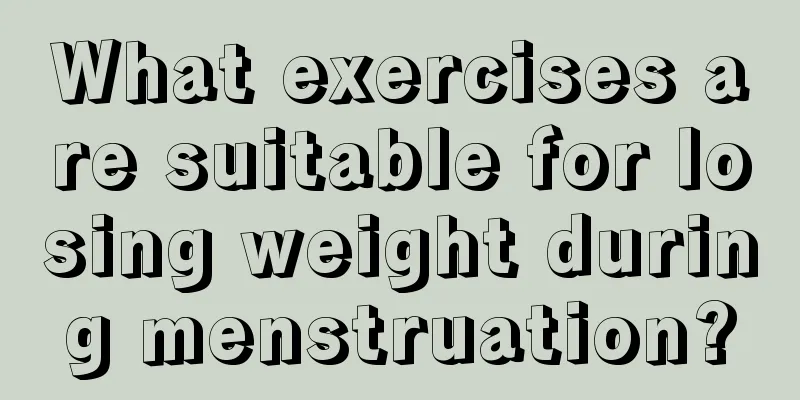 What exercises are suitable for losing weight during menstruation?