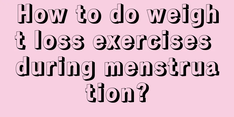 How to do weight loss exercises during menstruation?