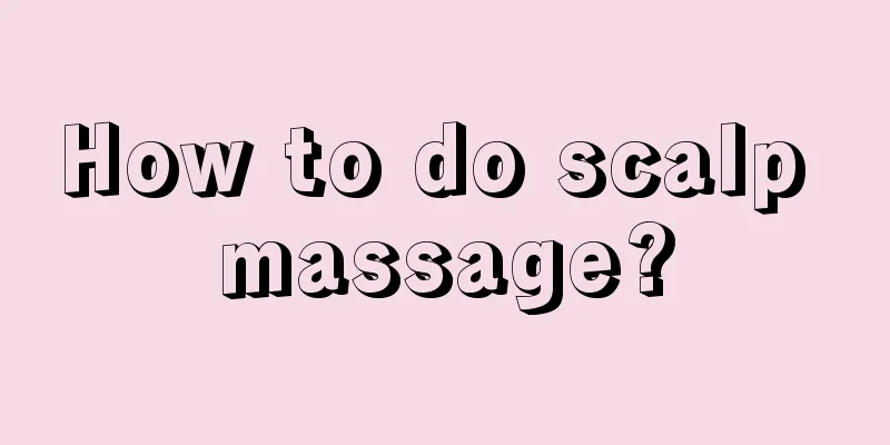 How to do scalp massage?