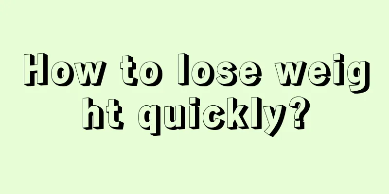 How to lose weight quickly?