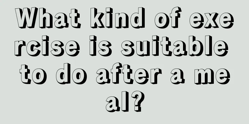 What kind of exercise is suitable to do after a meal?