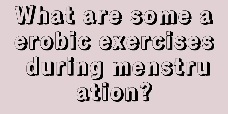 What are some aerobic exercises during menstruation?