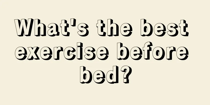 What's the best exercise before bed?